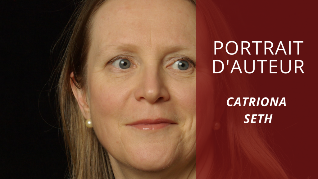 Portrait D Auteur Questions Catriona Seth Autour De Son Ouvrage